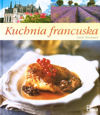 Kuchnia Francuska (twarda) - Sarah Woodward [KSIĄŻKA]