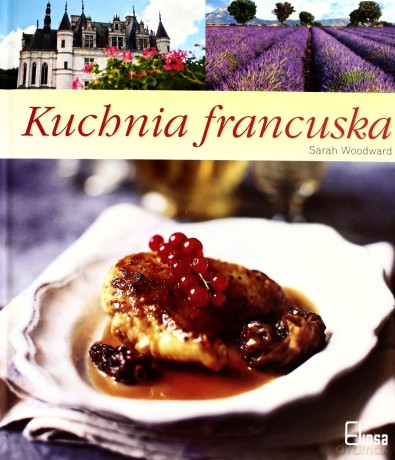 Kuchnia Francuska (twarda) - Sarah Woodward [KSIĄŻKA]
