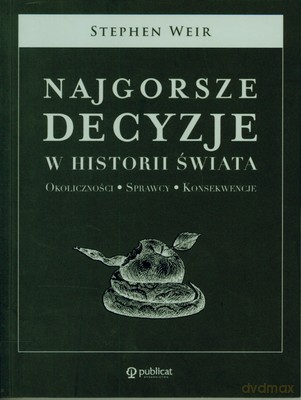Najgorsze Decyzje W Historii Świata - Stephen Weir [KSIĄŻKA]