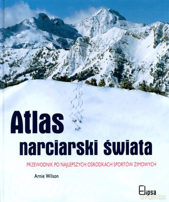 Atlas Narciarski Świata (twarda) - Arnie Wilson [KSIĄŻKA]