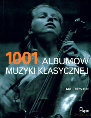 1001 Albumów Muzyki Klasycznej - Matthew Rye [KSIĄŻKA]