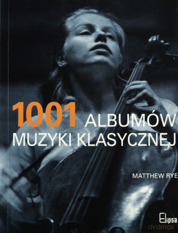 1001 Albumów Muzyki Klasycznej - Matthew Rye [KSIĄŻKA]