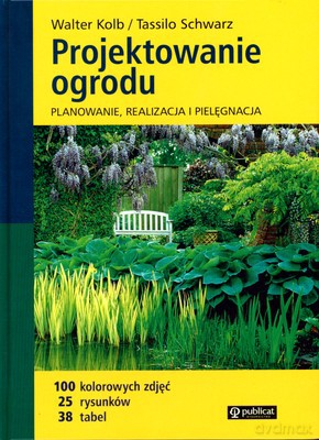 Projektowanie Ogrodu (twarda) - Walter Kolb, Tassilo Schwarz [KSIĄŻKA]