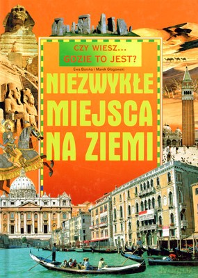 Niezwykłe Miejsca Na Ziemi (twarda) - Ewa Barska, Marek Głogowski [KSIĄŻKA]