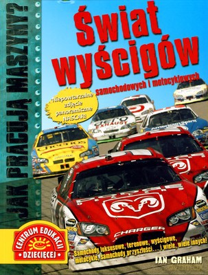 Świat Wyścigów Samochodowych I Motocyklowych Jak Pracują Maszyny - Ian Graham [KSIĄŻKA]