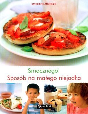 Smacznego Sposób Na Małego Niejadka - Catherine Atkinson [KSIĄŻKA]