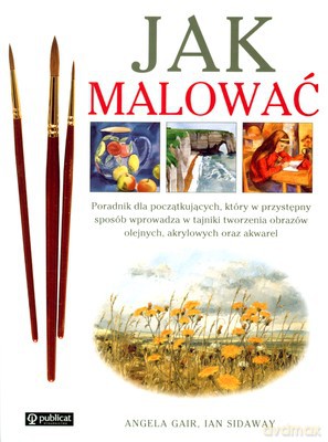 Jak Malować - Angela Gair, Ian Sidaway [KSIĄŻKA]