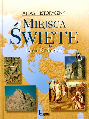 Miejsca Święte Atlas Historyczny (twarda) - Karen Farrington [KSIĄŻKA]