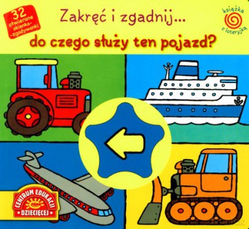 Zakręć I Zgadnij Do Czego Służy Ten Pojazd (twarda) [KSIĄŻKA]