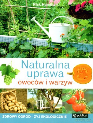 Naturalna Uprawa Owoców I Warzyw (broszurowa) - Nick Hamilton [KSIĄŻKA]