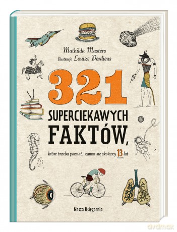 321 superciekawych faktów, które trzeba poznać, zanim się skończy 13 lat - Mathilda Masters [KSIĄŻKA]
