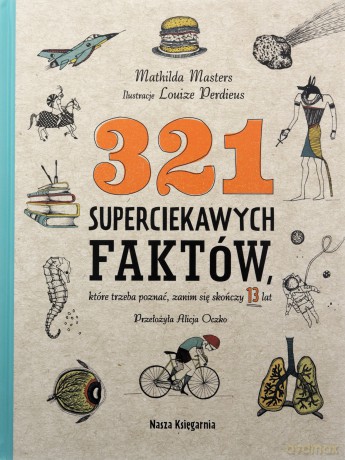 321 superciekawych faktów, które trzeba poznać, zanim się skończy 13 lat - Mathilda Masters [KSIĄŻKA]