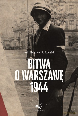 Bitwa o Warszawę 1944 - Zbigniew Sujkowski [KSIĄŻKA]