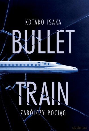 Bullet Train. Zabójczy pociąg - Kotaro Isaka [KSIĄŻKA]