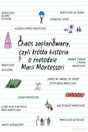 Chaos zaplanowany, czyli krótka historia o metodzie Marii Montessori [KSIĄŻKA]