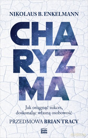 Charyzma. Jak osiągnąć sukces, doskonaląc własną osobowość - Nikolaus B. Enkelmann [KSIĄŻKA]
