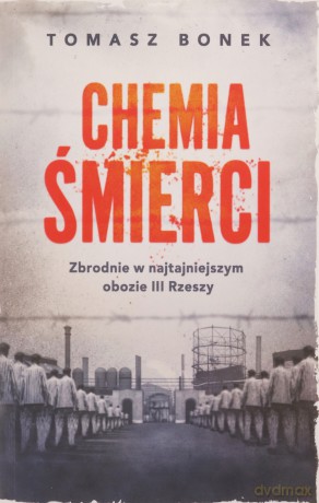 Chemia śmierci. Zbrodnie w najtajniejszym obozie III Rzeszy wyd. specjalne - Tomasz Bonek [KSIĄŻKA]