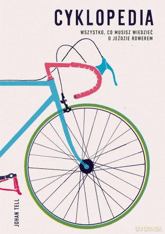 Cyklopedia. Wszystko, co musisz wiedzieć o jeździe rowerem - Johan Tell [KSIĄŻKA]