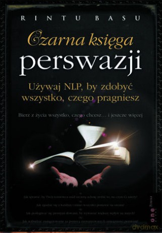 Czarna księga perswazji. Używaj NLP, by zdobyć wszystko, czego pragniesz - Rintu Basu [KSIĄŻKA]