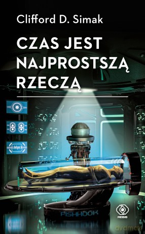 Czas jest najprostszą rzeczą - Clifford D. Simak [KSIĄŻKA]