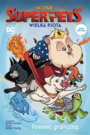 DC Liga Super- Pets. Wielka psota - Heath Corson, Bobby Timony [KOMIKS]