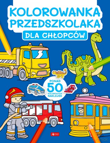 Dla chłopców. Kolorowanka przedszkolaka [KSIĄŻKA]