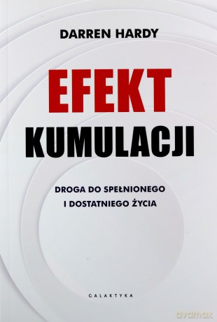 Efekt kumulacji. Droga do spełnionego i dostatniego życia - Darren Hardy [KSIĄŻKA]