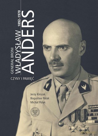 Generał broni Władysław Anders 1892-1970. Czyny i pamięć - Jerzy Kirszak, Bogusław Polak, Michał Polak [KSIĄŻKA]