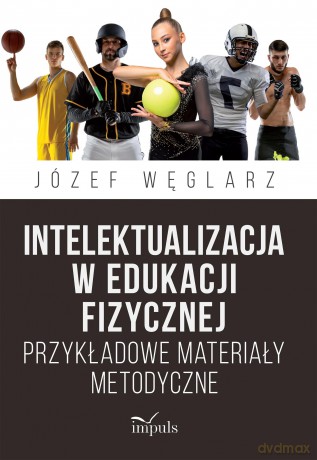 Intelektualizacja w edukacji fizycznej - Józef Węglarz [KSIĄŻKA]