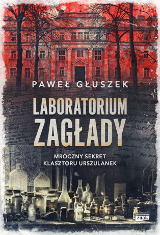 Laboratorium zagłady. Mroczny sekret klasztoru urszulanek - Paweł Głuszek [KSIĄŻKA]