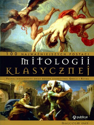 100 Najważniejszych Postaci Mitologii Klasycznej - Malcolm Day [KSIĄŻKA]