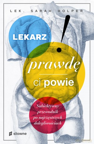 Lekarz prawdę ci powie. Subiektywny przewodnik po najczęstszych dolegliwościach - Sarah Holper [KSIĄŻKA]