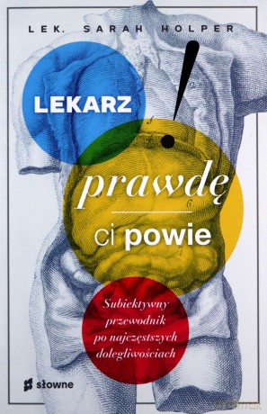 Lekarz prawdę ci powie. Subiektywny przewodnik po najczęstszych dolegliwościach - Sarah Holper [KSIĄŻKA]