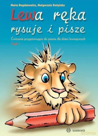 Lewa ręka rysuje i pisze Cz. 1 - Marta Bogdanowicz, Małgorzata Rożyńska [KSIĄŻKA]