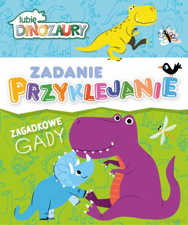 Lubię Dinozaury. Zagadkowe gady. Zadanie Przyklejanie [KSIĄŻKA]