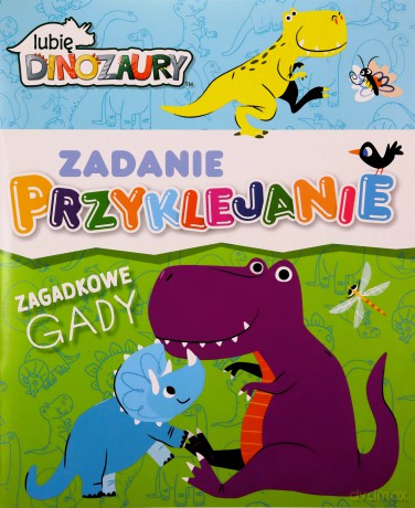 Lubię Dinozaury. Zagadkowe gady. Zadanie Przyklejanie [KSIĄŻKA]