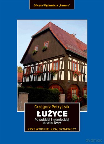 Łużyce. Po polskiej i niemieckiej stronie Nysy - Grzegorz Petryszak [KSIĄŻKA]
