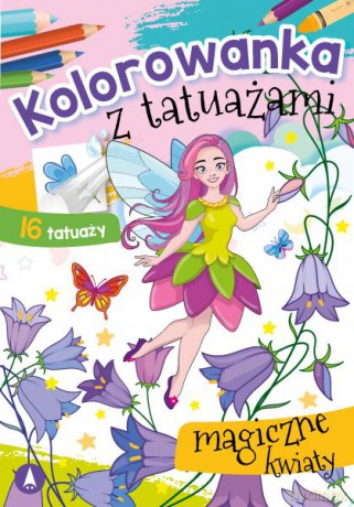 Magiczne kwiaty. Kolorowanka z tatuażami [KSIĄŻKA]