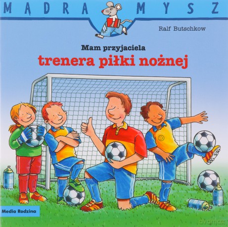 Mam przyjaciela trenera piłki nożnej. Mądra Mysz - Ralf Butschkow [KSIĄŻKA]