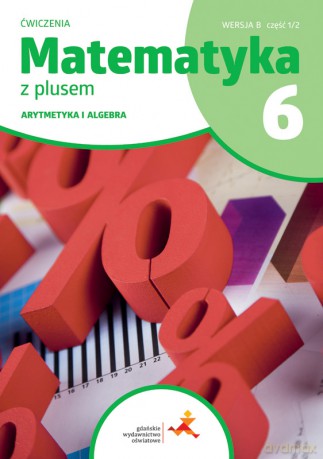Matematyka z plusem ćwiczenia dla klasy 6 arytmetyka wersja B część 1/2 szkoła podstawowa wydanie 2022 [KSIĄŻKA]