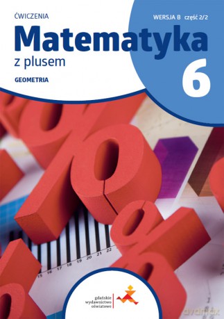 Matematyka z plusem ćwiczenia dla klasy 6 geometria wersja B część 2/2 szkoła podstawowa wydanie 2022 - Małgorzata Dobrowolska, Marta Jucewicz, Piotr Zarzycki [KSIĄŻKA]