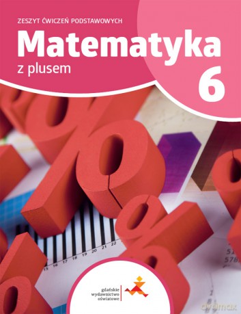 Matematyka z plusem ćwiczenia podstawowe dla klasy 6 szkoła podstawowa wydanie 2022 - Piotr Zarzycki, Mariola Tokarska, Agnieszka Orzeszek [KSIĄŻKA]