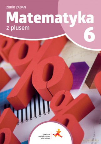 Matematyka z plusem zbiór zadań dla klasy 6 szkoła podstawowa - Krystyna Zarzycka, Piotr Zarzycki [KSIĄŻKA]