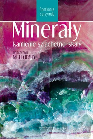 Minerały, kamienie szlachetne, skały - R. Hochleitner [KSIĄŻKA]