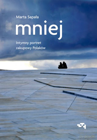 Mniej. Intymny portret zakupowy Polaków - Marta Sapała [KSIĄŻKA]