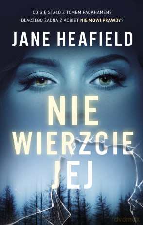 Nie wierzcie jej - Jane Heafield [KSIĄŻKA]