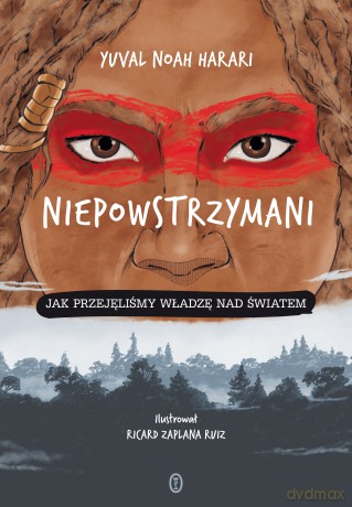Niepowstrzymani. Jak przejęliśmy władzę nad światem - Yuval Noah Harari [KSIĄŻKA]