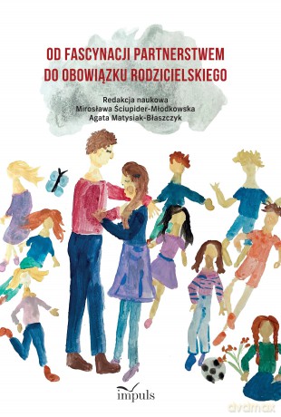 Od fascynacji partnerstwem do obowiązku rodzicielskiego - Mirosława Ściupider-Młodkowska, Agata Matysiak-Błaszczyk [KSIĄŻKA]