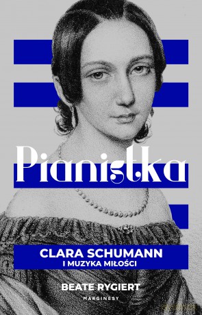 Pianistka. Clara Schumann i muzyka miłości - Beate Rygiert [KSIĄŻKA]
