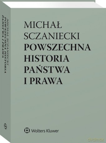 Powszechna historia państwa i prawa - Michał Sczaniecki, Katarzyna Sójka-Zielińska [KSIĄŻKA]